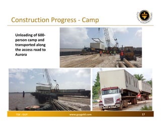 Construction Progress ‐ Camp
Unloading of 600‐
person camp and 
transported along 
the access road to 
Aurora

TSX : GUY

www.guygold.com

17

 