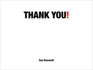 THANK YOU!



   Guy Kawasaki
 