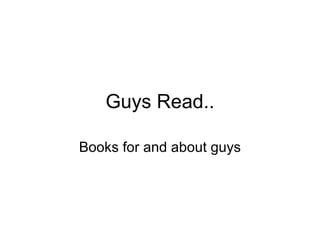Guys Read.. Books for and about guys 