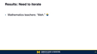 Results: Need to iterate
▪ Mathematics teachers: “Meh.” !
40
 