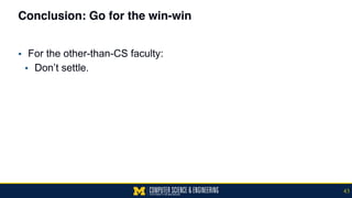 Conclusion: Go for the win-win
▪ For the other-than-CS faculty:
▪ Don’t settle.
43
 