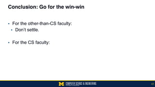 Conclusion: Go for the win-win
▪ For the other-than-CS faculty:
▪ Don’t settle.
▪ For the CS faculty:
43
 