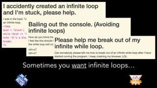 Sometimes you want infinite loops…
 