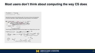 Most users don’t think about computing the way CS does
25
 