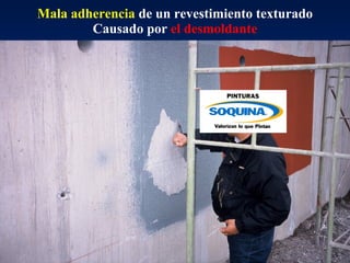 Mala adherencia  de un revestimiento texturado Causado por  el desmoldante 