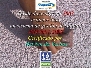 Desde diciembre de  2003   estamos bajo  un sistema de gestión de calidad  ISO 9001:2000   Certificado por   Det Norske Veritas 
