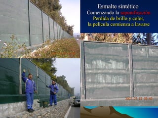 Esmalte sintético  Comenzando la  saponificación Perdida de brillo y color, la película comienza a lavarse 