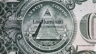Los iluminati
OJO DE LA PROVIDENCIA
De los Ángeles Peña 1005
 