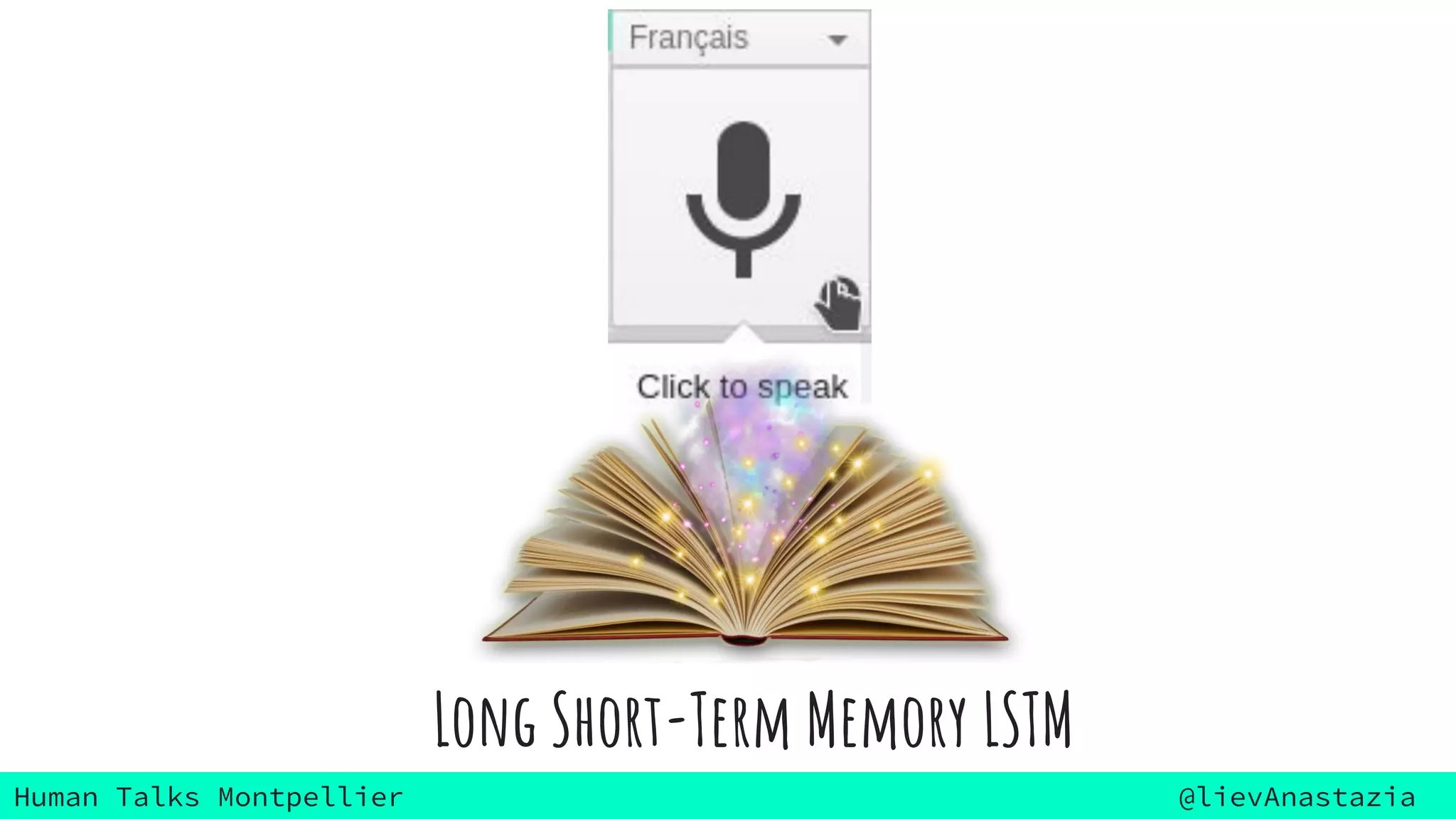 Human Talks Montpellier @lievAnastazia
Long Short-Term Memory LSTM
 