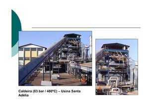 Caldeira (63 bar / 480ºC) – Usina Santa
Adélia
 
