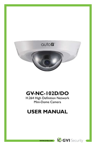 WWW.GVISS.COM
GV-NC-102D/DO
H.264 High Definition Network
Mini-Dome Camera
USER MANUAL
 