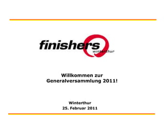 Willkommen zur Generalversammlung 2011! Winterthur 25. Februar 2011 