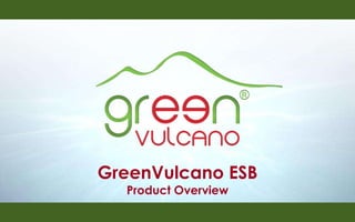 GreenVulcano ESB Product Overview 