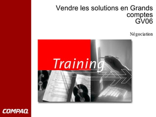 Vendre les solutions en Grands comptes GV06 Négociation 