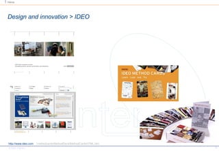 Design and innovation > IDEO http://www.ideo.com  /methodcards/MethodDeck/MethodCardsHTML.htm 