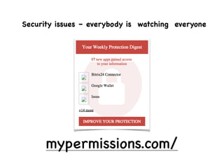 Security issues – everybody is watching everyone
mypermissions.com/
 