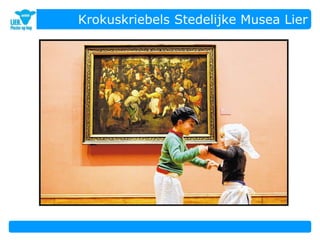 Krokuskriebels Stedelijke Musea Lier
 