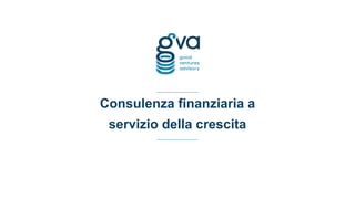 Consulenza finanziaria a
servizio della crescita
 