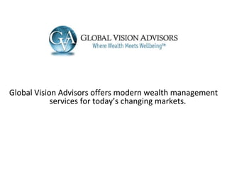 Global Vision Advisors offers modern wealth management services for today’s changing markets. 