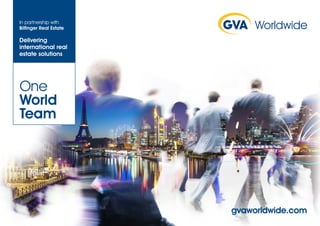 One
World
Team
In partnership with
Bilfinger Real Estate
Delivering
international real
estate solutions
gvaworldwide.com
 