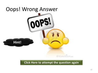 Oops! Wrong Answer
Click Here to attempt the question again
Hint!
22
 