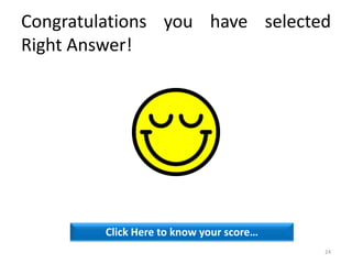 Congratulations you have selected
Right Answer!
Click Here to know your score…
24
 