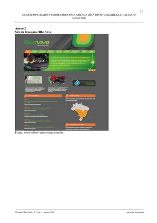 10
DE DESEMPREGADO A EMPRESÁRIO: UMA AMEAÇA OU A OPORTUNIDADE QUE FALTAVA?
Gerson Pech
________________________________________________________________________________________________
GVcasos | São Paulo | V. 6 | n. 1 | jan-jun 2016 www.fgv.br/gvcasos
Anexo 2
Site da franquia Olho Vivo
Fonte: www.olhovivovistorias.com.br
 