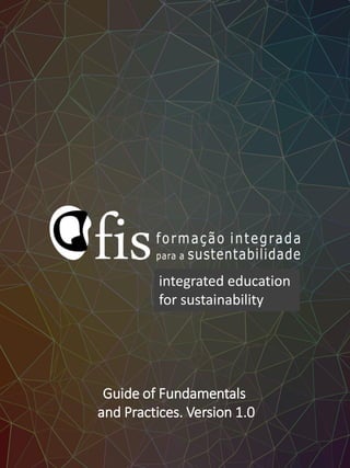 Guide of Fundamentals
and Practices. Version 1.0
integrated education
for sustainability
 