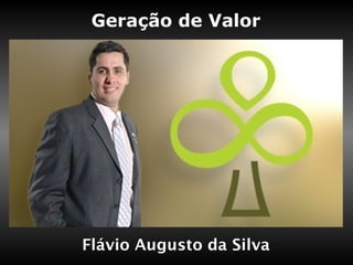 Geração de Valor 
Flávio Augusto da Silva 
 