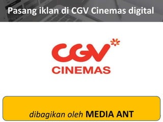 Pasang iklan di CGV Cinemas digital
dibagikan oleh MEDIA ANT
 