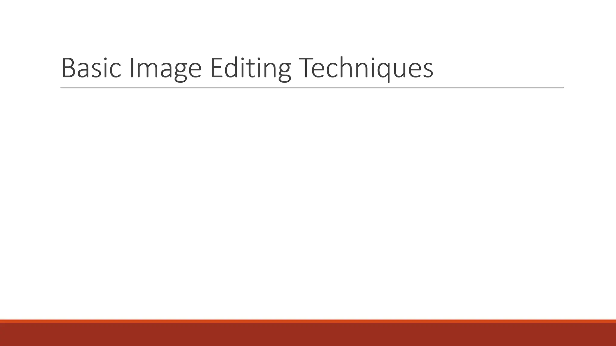 Basic Image Editing Techniques
 