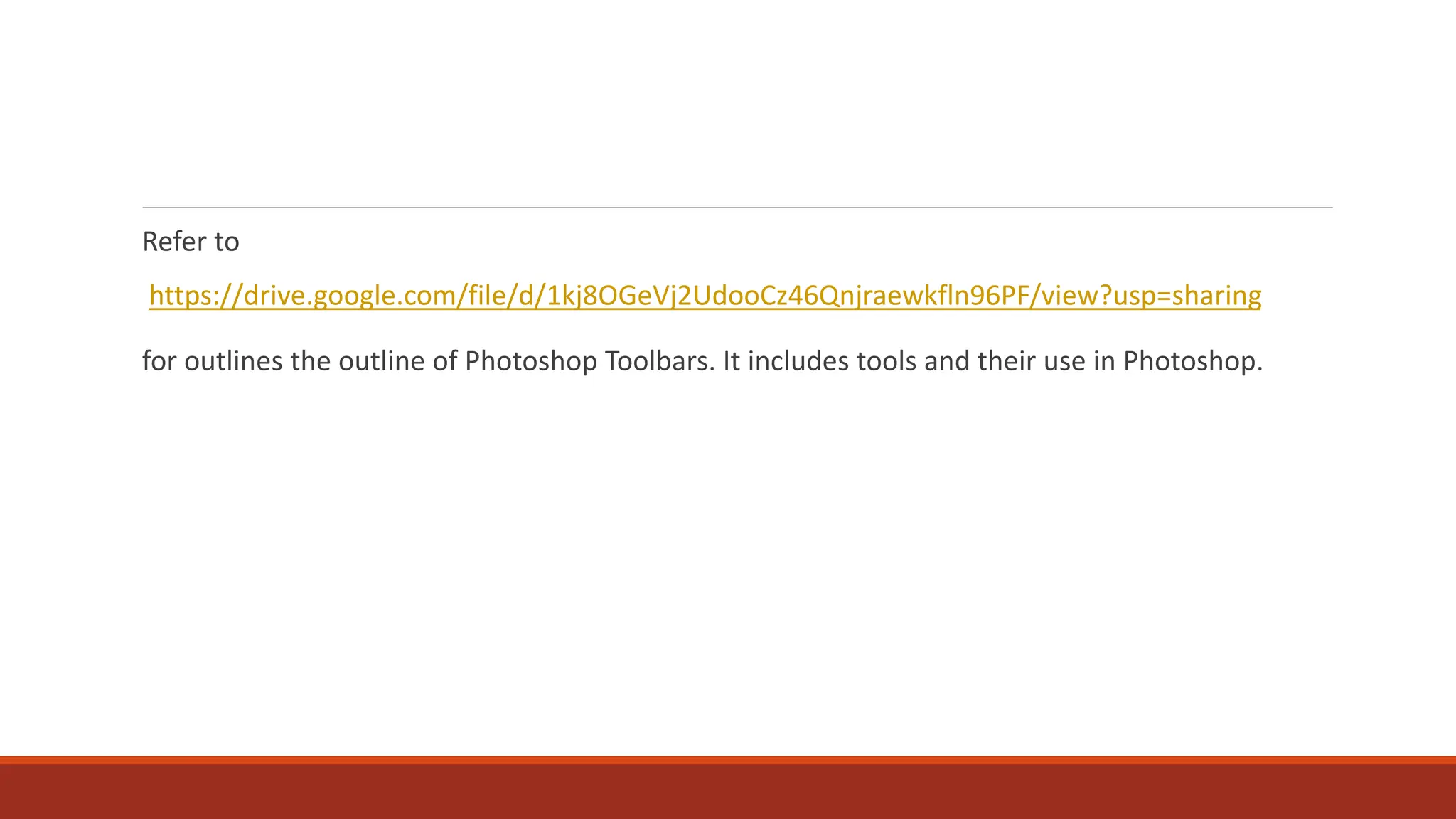 Refer to
https://drive.google.com/file/d/1kj8OGeVj2UdooCz46Qnjraewkfln96PF/view?usp=sharing
for outlines the outline of Photoshop Toolbars. It includes tools and their use in Photoshop.
 