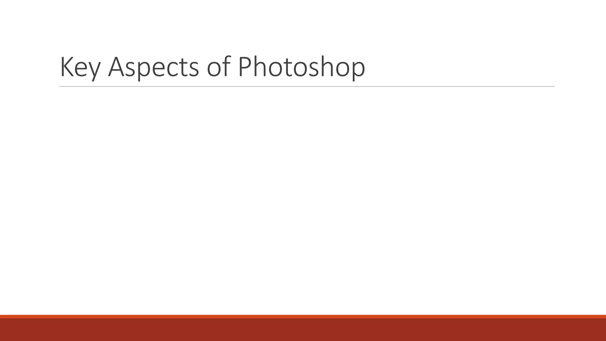 Key Aspects of Photoshop
 