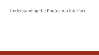 Understanding the Photoshop Interface
 