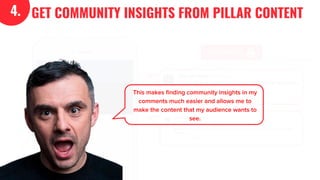 KEY COMMENTS
4. GET COMMUNITY INSIGHTS FROM PILLAR CONTENT
 