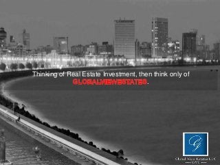 Thinking of Real Estate Investment, then think only of 
. 
 