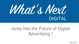 1
Laurence	
  Baeten	
  
Business	
  Development	
  Manager	
  
Jump Into the Future of Digital
Advertising ! !
May 2015
 