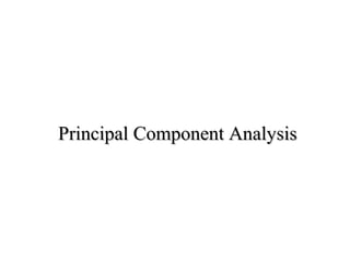 Principal Component AnalysisPrincipal Component Analysis
 
