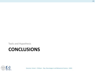 CONCLUSIONS
Tools and Hypothesis
Giacomo Veneri – EVALab - Dep. Neurological and Behavioral Science - UNISI
29
 