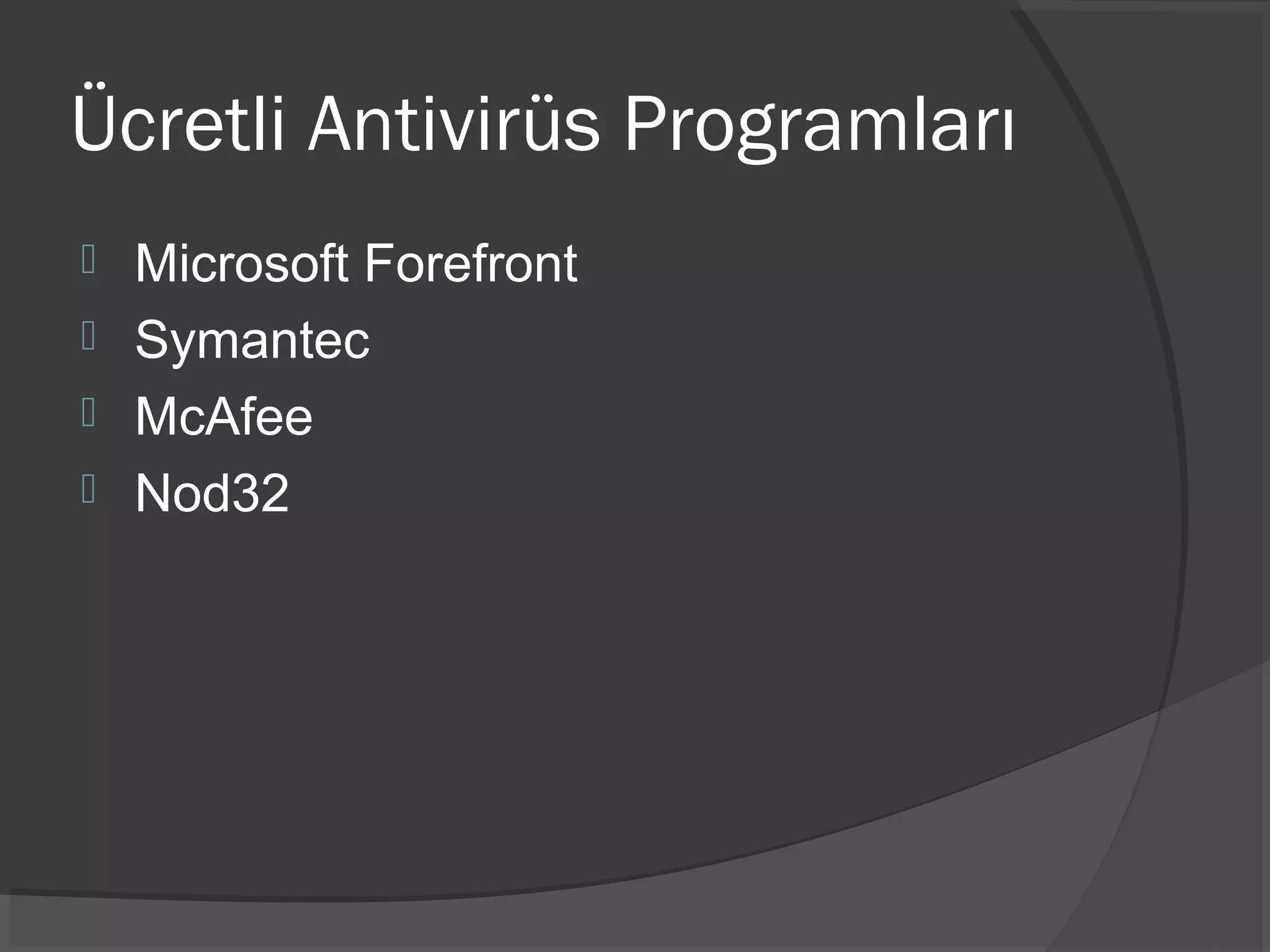 Ücretli Antivirüs Programları
 Microsoft Forefront
 Symantec
 McAfee
 Nod32
 