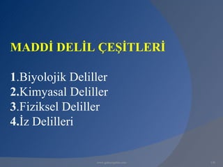 MADDİ DELİL ÇEŞİTLERİ

1.Biyolojik Deliller
2.Kimyasal Deliller
3.Fiziksel Deliller
4.İz Delilleri


                 www.gokayegitim.com   130
 