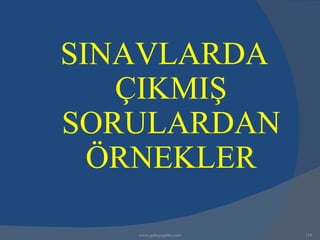 SINAVLARDA
   ÇIKMIŞ
SORULARDAN
  ÖRNEKLER

   www.gokayegitim.com   139
 