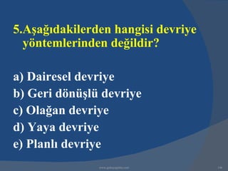 5.Aşağıdakilerden hangisi devriye
  yöntemlerinden değildir?

a) Dairesel devriye
b) Geri dönüşlü devriye
c) Olağan devriye
d) Yaya devriye
e) Planlı devriye
               www.gokayegitim.com   146
 