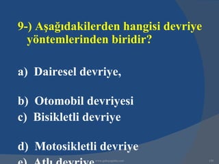 9-) Aşağıdakilerden hangisi devriye
  yöntemlerinden biridir?

a) Dairesel devriye,

b) Otomobil devriyesi
c) Bisikletli devriye

d) Motosikletli devriye
              www.gokayegitim.com     150
 
