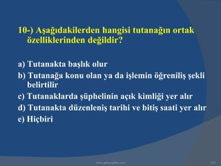 10-) Aşağıdakilerden hangisi tutanağın ortak
  özelliklerinden değildir?

a) Tutanakta başlık olur
b) Tutanağa konu olan ya da işlemin öğreniliş şekli
   belirtilir
c) Tutanaklarda şüphelinin açık kimliği yer alır
d) Tutanakta düzenleniş tarihi ve bitiş saati yer alır
e) Hiçbiri



                      www.gokayegitim.com                214
 