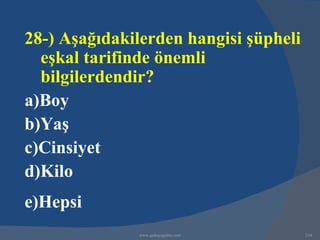 28-) Aşağıdakilerden hangisi şüpheli
  eşkal tarifinde önemli
  bilgilerdendir?
a)Boy
b)Yaş
c)Cinsiyet
d)Kilo
e)Hepsi
              www.gokayegitim.com      234
 