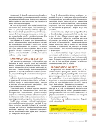 GVEXECUTIVO • V 14 • N 2 • JUL/DEZ 2015 43 |
A maior parte da demanda por produtos que degradam o
espaço, consumindo recursos para serem gerados, movidos
e descartados, incluindo a água, tem origem nos segmentos
sociais e países de renda mais elevada, que representam a
menor parte da população global.
Os sinais de esgotamento desse modelo vêm sendo ob-
servados nas mais diversas regiões e ciclos naturais; po-
rém, é na água que quase todas as alterações repercutem.
Pelo seu mais elevado grau de interação com todos os ele-
mentos, ela é receptora desses impactos e, ao mesmo tem-
po, protagonista das pressões exercidas sobre os que dela
dependem, incluídas aí as condições gerais de vida.
Isso coloca a crise da água em outro patamar de impor-
tância e, consequentemente, amplia a pauta do que deve
ser enfrentado para solucioná-la. A notícia ruim para os
crédulos é que a engenharia não pode tudo e a tecnologia
não vai nos redimir de todas essas mazelas.Apesar de úteis
para lidar com parte dos sintomas, não abrangem todos os
campos a serem transformados e adaptados, como a nossa
síndrome – a crise – requer.
SÃO PAULO: CRISE DE GESTÃO
Seja nas raízes ou nos sintomas, a crise que atinge mais
fortemente a região conhecida como Macrometrópole
Paulista é anunciada há décadas em relatórios governa-
mentais. Neles registra-se um crescente desequilíbrio en-
tre a oferta e a demanda de água em razão do aumento da
população, da atividade econômica e dos níveis de consu-
mo, e o quanto destes pode ser satisfeito com os suprimen-
tos em uso.
Adespeito dos cortes no suprimento já afetarem, há mui-
to tempo, grande contingente da população periférica, o
problema passou a ser mais conhecido quando a imprensa
se interessou pelo esvaziamento dos reservatórios e a falta
d’água alcançou bairros de maior renda.
Agravando o quadro, as medidas sugeridas nos planos
governamentais não foram realizadas, como aquelas pre-
vistas para elevar a oferta, melhorar a qualidade das águas
disponíveis e controlar as perdas das redes de abastecimen-
to. Além disso, as chuvas não compareceram conforme o
esperado pelos projetistas e gestores dos sistemas hídricos.
Em 2014, entre a situação e o calendário eleitoral, o go-
verno estadual optou por minimizar a gravidade do pro-
blema, evitando a necessária declaração de emergência.
Ademais, não estabeleceu um plano de contingência que
envolvesse a população e não a informou de como satisfa-
zer suas necessidades de forma segura. Dessa “crise hídri-
ca” emergiu uma crise de gestão.
Apesar de inúmeras análises técnicas ressaltarem a ne-
cessidade de rever os rumos dessa política, as iniciativas
governamentais têm se apoiado nas velhas fórmulas, como
as de buscar água em mananciais cada vez mais distantes
sem proteger os atualmente explorados e tratar as águas
disponíveis. Além disso, privilegiam grandes consumido-
res em detrimento da população, a despeito do que a lei
estabelece.
Considerando que a relação entre a disponibilidade e
a demanda de água na macrometrópole é uma das mais
críticas do país, a falta de tratamento para a maior par-
te dos seus esgotos é trágica por inviabilizar seus rios e
córregos para uma utilização segura. Paralelamente, mes-
mo com as tarifas cobradas para a prestação do serviço de
esgotos, anuncia-se o corte de mais de 50% dos recursos
destinados ao seu tratamento, sob justificativa de que eles
serão destinados à busca de soluções de emergência para
o abastecimento.
Isso se dá ao mesmo tempo em que os grandes consumi-
dores seguem tendo contratos especiais, a preços reduzi-
dos, o que os estimula a consumir mais; continuam sendo
pagos dividendos aos acionistas da empresa responsável
por esses serviços, que não são prestados; e as tarifas con-
tinuam aumentando acima da inflação.
PROGNÓSTICO INCERTO
As repercussões dessa crise na saúde, na renda e na ati-
vidade econômica prosseguem e deverão ser avaliadas.
A urbanização se expande, afetando grandes extensões do
percurso de água, acima do que o crescimento populacio-
nal pode justificar; e os novos aproveitamentos estão com-
prometendo as nascentes dos mananciais que pretendem
utilizar, boa parte dos quais se situa em regiões onde as
fontes já são poluídas e disputadas por diversos usos.
Entramos no período de estiagem deste ano com menos
água que no de 2014, e os prognósticos pouco favoráveis
não são tornados públicos. Assim, o agravamento da situa-
ção segue subestimado nas suas causas e repercussões, e as
propostas consistentes de transformação não conseguem
entrar na pauta dos gestores.
Como se diz, se não mudarmos, acabaremos chegando
aonde estamos indo.
RENATO TAGNIN > Doutor em Ciências pela FAU-USP > renato.tagnin@gmail.com
PARA SABER MAIS:
-	 Caio Ferraz. Volume vivo - a negação da crise - Episódio 1. 2015. Disponível em:
youtube.com/watch?v=90mfhpWppHw
-	 Delmar Mattes, Renato Tagnin e José Prata. A crise é maior que a chuva. Le Monde
Diplomatique Brasil, 2014. Disponível em: diplomatique.org.br/artigo.php?id=1638
 