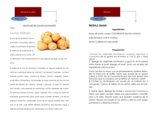 Página 14
Alimenta tu alma
Lección del día: Cocinar con propósito
Papa
SOLANUM TUBEROSUM
Es uno de los alimentos más im-
portantes y consumidos, pero su
origen es puramente americano.
El tubérculo de la planta de la
papa o patata es el cuarto culti-
vo alimenticio más importante en el mundo después del trigo, el maíz y el
arroz.
El tubérculo es rico en vitaminas y minerales; en algunas regiones se con-
vierte en la principal fuente de vitamina C en tiempos invernales. Contiene
además potasio, hierro, vitamina B, tiamina, niacina, magnesio, fósforo,
ácido fólico y fitoquímicos. Sin embargo, es mejor conocido por ser una rica
fuente de hidratos de carbono, almidón y glucosa. La papa es además
muy versátil y está presente en muchísimas cocinas alrededor del mundo.
Se consume hervida, al horno, asada, salteada, frita o cocida al vapor, en
ensaladas, guarniciones, salsas, purés, sopas, pasteles, etcétera. Con ella se
elaboran productos comerciales, como las ya clásicas papitas fritas. Pero
esto no es todo, pues existen bebidas alcohólicas que requieren papas y
algunos animales de granja son alimentados con dichos tubérculos.
Página 25
Receta
RECETA 5: Raviolis
Ingredientes
Masa de pasta casera COLOREADA (receta anterior)
Salsa Bologna (carne molida)
Queso y albahaca (opcional)
Preparación
1.Cocina los vegetales (remolacha, auyama, espinaca o
cualquiera de su gusto) en el horno a 175° C por 1 hora
aprox.
2- Agrega los vegetales horneados y agua en la licuadora
hasta hacer el puré. Agrega al bowl junto con el resto de
ingredientes para la pasta.
3.Una vez lista la masa, con el procedimiento anterior exten-
der la masa con el rodillo hasta que quede de un grosor
menor a 7mm. No es conveniente que sea más grueso que
eso para que no compita con el relleno en textura y sabor
4. Cortaer en rectángulos con ayuda de un cortado liso o
corrugado. Coloca el relleno en el centro, sellar por los bor-
des.
5. Hierve agua. Agrega los raviolis y cocina por 5 minutos o
hasta que estén cocidos. Utiliza una espumadera y transfié-
relos a la salsa. Mezcla hasta que queden cubiertos de la
misma. Separa los raviolis en los platos y decora con queso
parmesano y albahaca fresca .
 