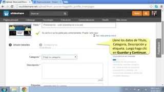 Llene los datos de Título,
Categoría, Descripción y
etiqueta. Luego haga clic
en Guardar y Continuar.