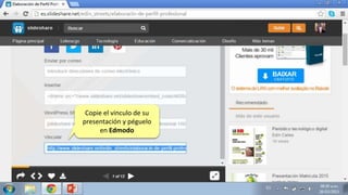 Copie el vinculo de su
presentación y péguelo
en Edmodo